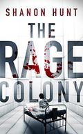 The Rage Colony by Shanon Hunt