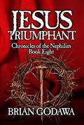 Jesus Triumphant (Chronicles of the Nephilim Young Adult Editions #8) by Brian Godawa