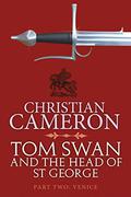 Tom Swan and the Head of St George Part Two: Venice by Christian Cameron
