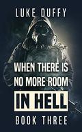 When There's No More Room In Hell, Part 3 (When There's No More Room In Hell #3) by Luke Duffy
