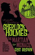 The Further Adventures of Sherlock Holmes - The Martian Menace (The Further Adventures of Sherlock Holmes by Titan Books #30) by Eric Brown