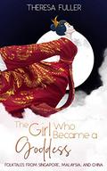 The Girl Who Became a Goddess: Folktales from Singapore, Malaysia and China by Mark MacLeod