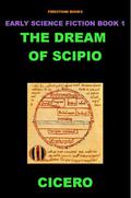 The Dream of Scipio  (New Translation)  (Early Science Fiction Series) by Marcus Tullius Cicero