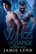 On the Wings of Change (Dry Lake Pack #8) by Jamie Lynn
