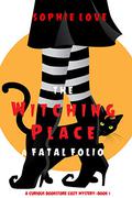 The Witching Place: A Fatal Folio (Curious Bookstore Cozy Mystery #1) by Sophie Love
