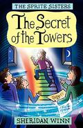 The Secret of the Towers (The Sprite Sisters #3) by Sheridan Winn