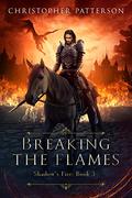 Breaking the Flame (Shadow's Fire #3) by Christopher Patterson
