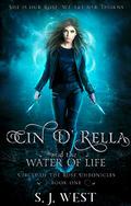 Cin d'Rella and the Water of Life : Circle of the Rose Chronicles, Book 1 by S.J. West