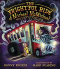The Frightful Ride of Michael McMichael by Bonny Becker