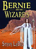 Bernie and the Wizards (The Universe Builders #2) by Steve LeBel
