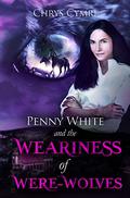The Weariness of Were-Wolves (Penny White #7) by Chrys Cymri