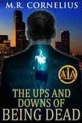 The Ups and Downs of Being Dead by M.R. Cornelius