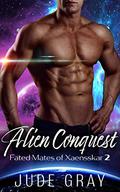 Alien Conquest (Fated Mates of Xaensskar #2) by Jude Gray