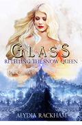 Glass: Retelling the Snow Queen (The Curse-Breaker Series #2) by Alydia Rackham