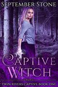 Captive Witch (Twin Rivers Captive #1) by September Stone