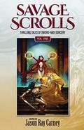 Savage Scrolls [Volume One]: Thrilling Tales of Sword-and-Sorcery by Steve Dilks