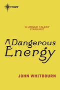 A Dangerous Energy by John Whitbourn