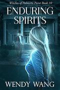 Enduring Spirits: Witches of Palmetto Point Book 10 by Wendy Wang