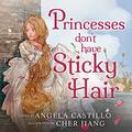 Princesses don't have Sticky Hair by Angela Castillo