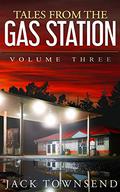 Tales from the Gas Station: Volume Three by Jack Townsend