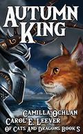 Autumn King: The Quest For The Autumn King Part 3 (Of Cats and Dragons #5) by Carol E. Leever
