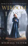 Wisdom Lost (Pandemonium Rising #2) by Michael Sliter