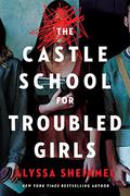 The Castle School  (for Troubled Girls) by Alyssa B. Sheinmel