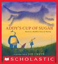 Addy's Cup of Sugar:  (Based on a Buddhist story of healing) by Jon J. Muth