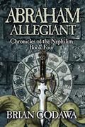 Abraham Allegiant by Brian Godawa