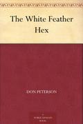 The White Feather Hex by Don Peterson