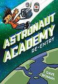 Astronaut Academy: Re-entry (Astronaut Academy #2) by Dave Roman