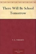 There Will Be School Tomorrow by V.E. Thiessen