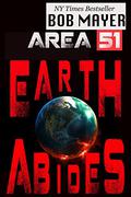 Earth Abides (Area 51 #13) by Bob Mayer