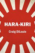Hara-Kiri: a novel of the Pacific War: Volume 5 by Craig DiLouie