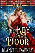 The Key in the Door (Clan MacGregor #2) by Blanche Dabney