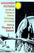 Gedanken Fictions: Stories On Themes In Science, Technology, And Society by Thomas A. Easton