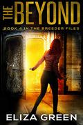 The Beyond (The Breeder Files #4) by Eliza Green