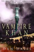 Vampire Khan (The Immortal Knight Chronicles #3) by Dan Davis