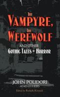 The Vampyre, The Werewolf and Other Gothic Tales of Horror by John William Polidori
