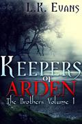 Keepers of Arden: The Brothers, Volume 1 (Keepers of Arden: The Brothers #1) by L.K. Evans