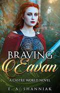Braving Eavan (Castre World #6) by E.A. Shanniak