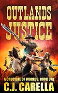 Outlands Justice  (A Crucible of Worlds #1) by C.J. Carella