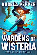 Wardens of Wisteria by Angela Pepper