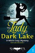The Lady of Dark Lake: A Witch Cozy Mystery (Dark Lake Chronicles #1) by Raven Snow