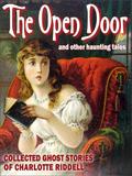 The Open Door and Other Haunted Tales  (Collected Ghost Stories of Charlotte Riddell) by J.H. Riddell