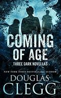 Coming of Age: Three Dark Novellas (Dark Coming of Age #1-3) by Douglas Clegg