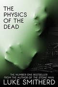 The Physics Of The Dead by Luke Smitherd