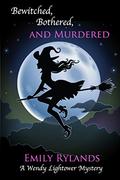 Bewitched, Bothered, and Murdered (Wendy Lightower Mystery #3) by Emily Rylands