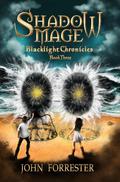 Shadow Mage (Blacklight Chronicles #3) by John Forrester