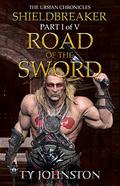 Shieldbreaker: Episode 1: Road of the Sword  (The Ursian Chronicles) by Ty Johnston